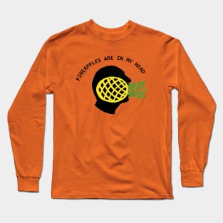 Pineapples Are In My Head Long Sleeve T-Shirt